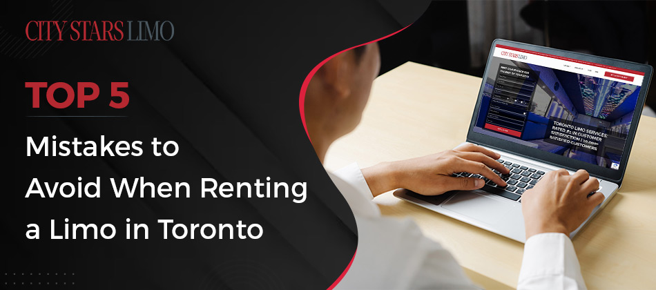 Top 5 Mistakes to Avoid When Renting a Limo in Toronto
