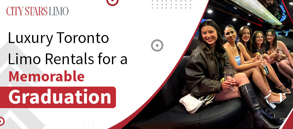 Luxury Toronto Limo Rentals for a Memorable Graduation