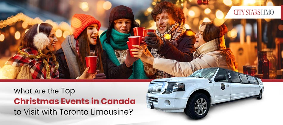 What Are the Top Christmas Events in Canada to Visit with Toronto Limousine?