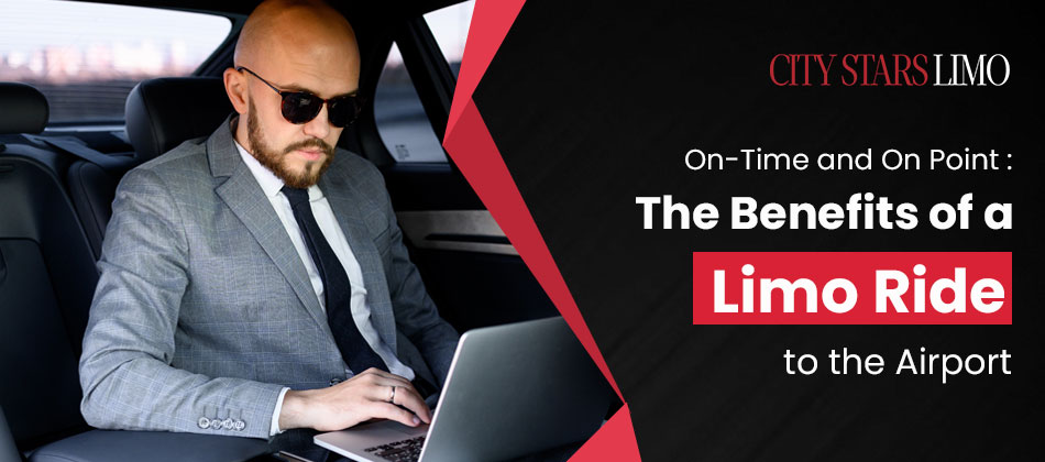 On-Time and On Point: The Benefits of a Limo Ride to the Airport