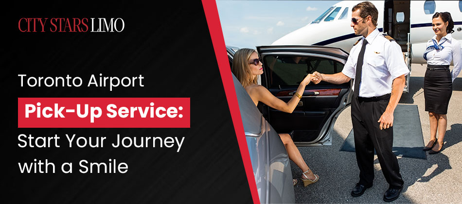 Toronto Airport Pick-Up Service: Start Your Journey with a Smile