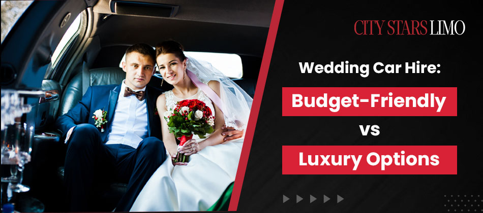 Wedding Car Hire: Budget-Friendly vs. Luxury Options