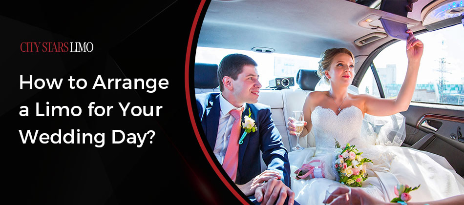How to Arrange a Limo for Your Wedding Day?