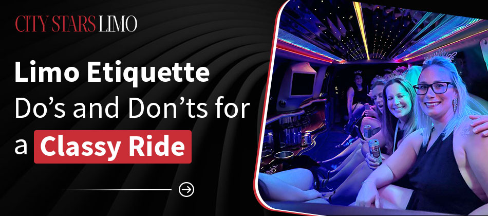 Limo Etiquette: Do’s and Don’ts for a Classy Ride