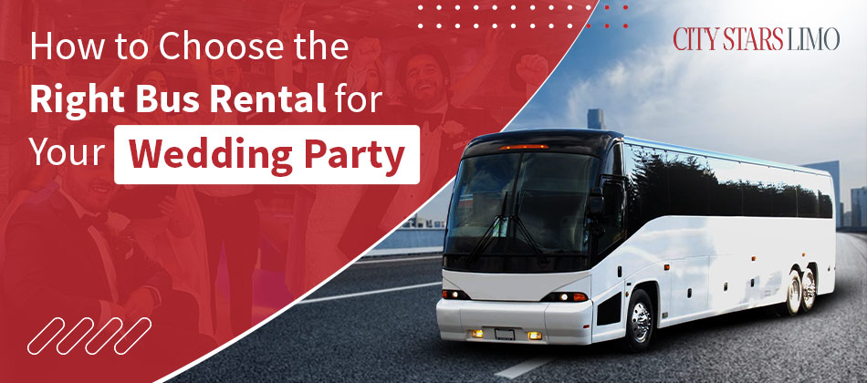 How to Choose the Right Bus Rental for Your Wedding Party?