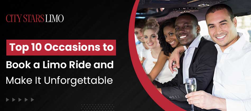 Top 10 Occasions to Book a Limo Ride and Make It Unforgettable