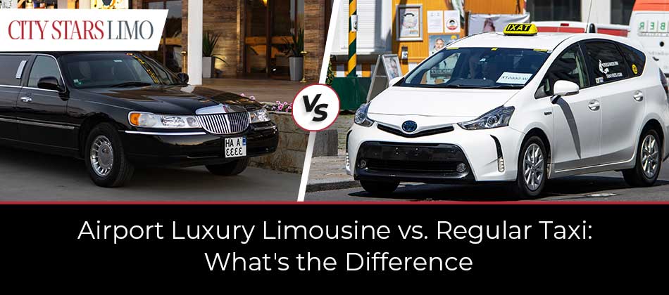 Airport Luxury Limousine vs. Regular Taxi: What’s the Difference