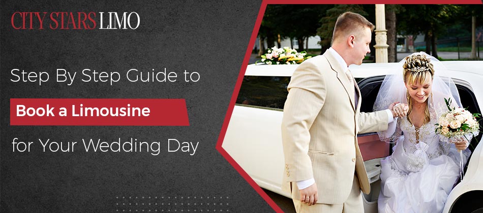 Step-by-Step Guide to Book a Limousine for Your Wedding Day