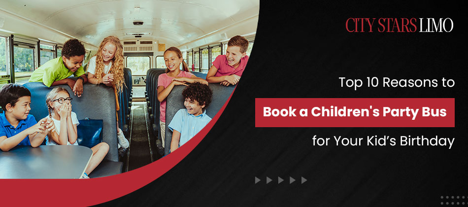 Top 10 Reasons to Book a Children’s Party Bus for Your Kid’s Birthday
