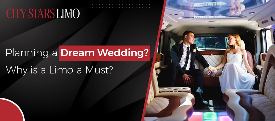 Planning a Dream Wedding? Why is a Limo a Must?